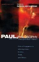 Paul, Philosophy, and the Theopolitical Vision: Critical Engagements with Agamben, Badiou, Zizek, and Others