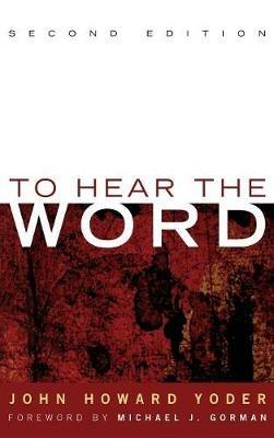 To Hear the Word - Second Edition - John Howard Yoder - cover