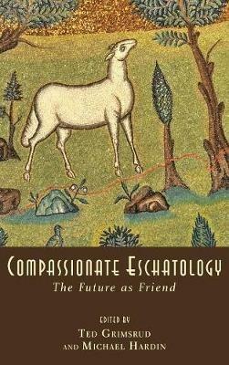 Compassionate Eschatology: The Future as Friend - cover