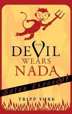 The Devil Wears NADA: Satan Exposed - Tripp York - cover