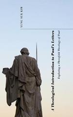 A Theological Introduction to Paul's Letters: Exploring a Threefold Theology of Paul