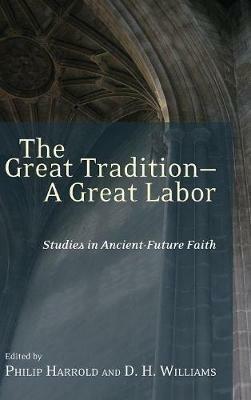 The Great Tradition--A Great Labor: Studies in Ancient-Future Faith - cover