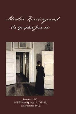 Master Kierkegaard: The Complete Journals: Summer 1847, Fall / Winter / Spring 1847-1848, and Summer 1848 - Ellen Brown - cover