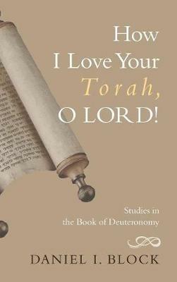 How I Love Your Torah, O LORD! - Daniel I Block - cover