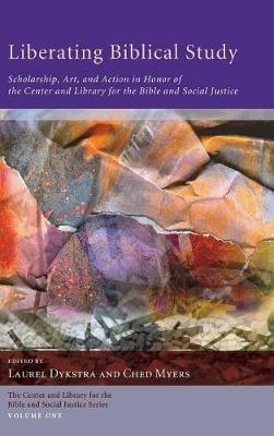 Liberating Biblical Study: Scholarship, Art, and Action in Honor of the Center and Library for the Bible and Social Justice - cover