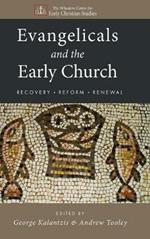 Evangelicals and the Early Church: Recovery, Reform, Renewal