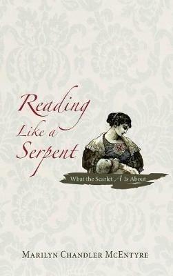 Reading Like a Serpent: What the Scarlet A is about - Marilyn McEntyre - cover