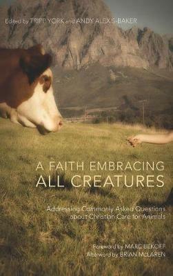 A Faith Embracing All Creatures: Addressing Commonly Asked Questions about Christian Care for Animals - cover