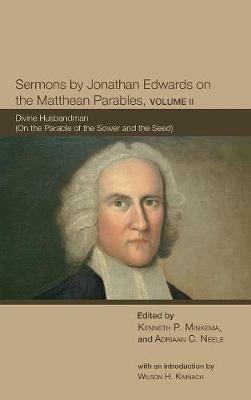 Sermons by Jonathan Edwards on the Matthean Parables, Volume II: Divine Husbandman (on the Parable of the Sower and the Seed) - cover