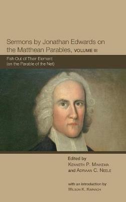 Sermons by Jonathan Edwards on the Matthean Parables, Volume III: Fish Out of Their Element (on the Parable of the Net) - cover