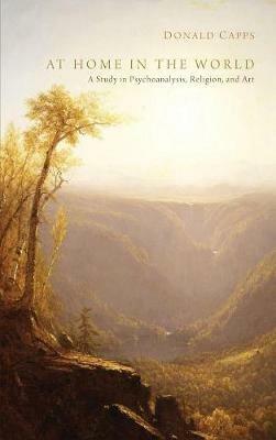 At Home in the World: A Study in Psychoanalysis, Religion, and Art - Donald Capps - cover