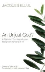An Unjust God?: A Christian Theology of Israel in Light of Romans 9-11