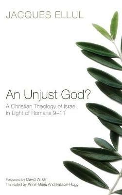 An Unjust God?: A Christian Theology of Israel in Light of Romans 9-11 - Jacques Ellul - cover