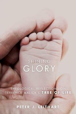 Shining Glory: Theological Reflections on Terrence Malick's Tree of Life - Peter J Leithart - cover