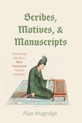 Scribes, Motives, and Manuscripts - Alan Mugridge - cover
