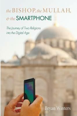 The Bishop, the Mullah, and the Smartphone - Bryan Winters - cover