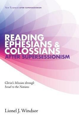 Reading Ephesians and Colossians after Supersessionism - Lionel J Windsor - cover