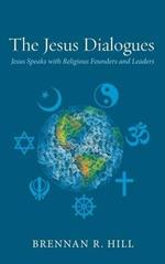 The Jesus Dialogues: Jesus Speaks with Religious Founders and Leaders