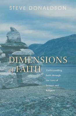 Dimensions of Faith: Understanding Faith Through the Lens of Science and Religion - Steve Donaldson - cover