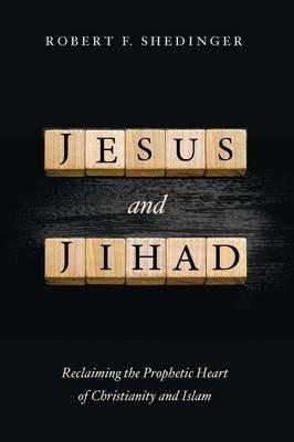 Jesus and Jihad - Robert F Shedinger - cover