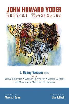 John Howard Yoder: Radical Theologian - Earl Zimmerman,Zachary J Walton,Gerald J Mast - cover