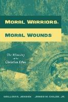 Moral Warriors, Moral Wounds - Wollom A Jensen,James M Childs - cover