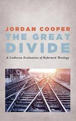 The Great Divide: A Lutheran Evaluation of Reformed Theology