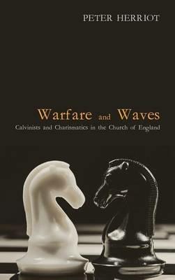 Warfare and Waves: Calvinists and Charismatics in the Church of England - Peter Herriot - cover