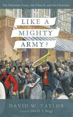 Like a Mighty Army?: The Salvation Army, the Church, and the Churches - David W Taylor - cover