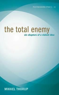 The Total Enemy: Six Chapters of a Violent Idea - Mikkel Thorup - cover