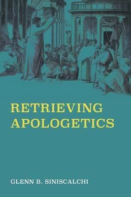Retrieving Apologetics - Glenn B Siniscalchi - cover