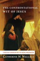 The Confrontational Wit of Jesus - Catherine M Wallace - cover