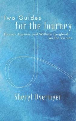 Two Guides for the Journey: Thomas Aquinas and William Langland on the Virtues - Sheryl Overmyer - cover