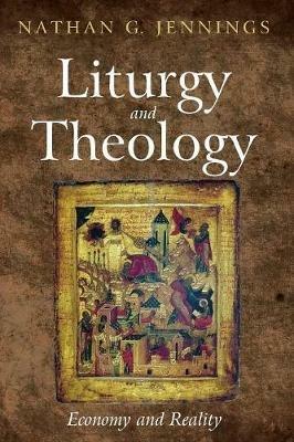 Liturgy and Theology - Nathan G Jennings - cover