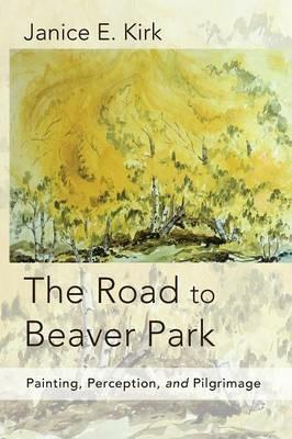 The Road to Beaver Park - Janice E Kirk - cover