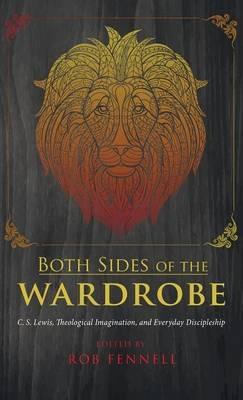 Both Sides of the Wardrobe: C. S. Lewis, Theological Imagination, and Everyday Discipleship - cover