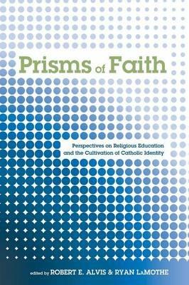 Prisms of Faith: Perspectives on Religious Education and the Cultivation of Catholic Identity - cover