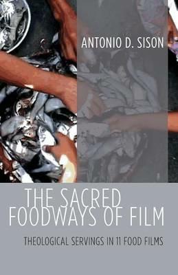 The Sacred Foodways of Film - Antonio D Sison - cover