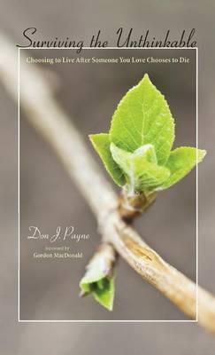 Surviving the Unthinkable: Choosing to Live After Someone You Love Chooses to Die - Don J Payne - cover