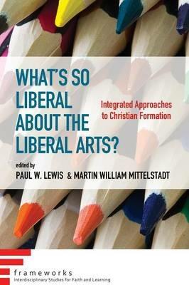 What's So Liberal about the Liberal Arts? - cover