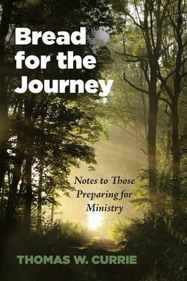 Bread for the Journey - Thomas W Currie - cover