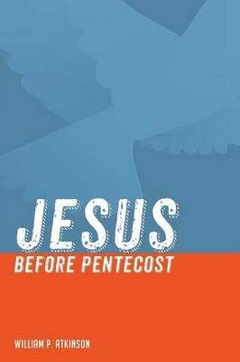 Jesus Before Pentecost - William P Atkinson - cover
