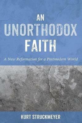 An Unorthodox Faith - Kurt Struckmeyer - cover