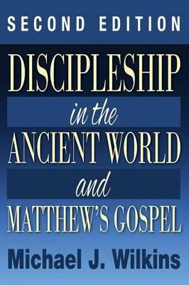 Discipleship in the Ancient World and Matthew's Gospel, Second Edition - Michael Wilkins - cover