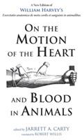 On the Motion of the Heart and Blood in Animals: A New Edition of William Harvey's Exercitatio Anatomica de Motu Cordis Et Sanguinis in Animalibus - William Harvey - cover