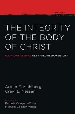 The Integrity of the Body of Christ - Arden Mahlberg,Craig L Nessan - cover