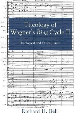 Theology of Wagner's Ring Cycle II - Richard H Bell - cover