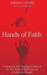 Hands of Faith: A Historical and Theological Study of the Two Kinds of Righteousness in Lutheran Thought