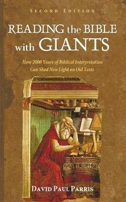 Reading the Bible with Giants: How 2000 Years of Biblical Interpretation Can Shed New Light on Old Texts. Second Edition - David Paul Parris - cover