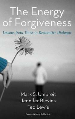 The Energy of Forgiveness: Lessons from Those in Restorative Dialogue - Mark S Umbreit,Jennifer Blevins,Ted Lewis - cover